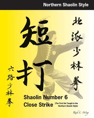 Könyv Shaolin #6 Close Strike: The First Set Taught in the Northern Shaolin Style Rick L Wing