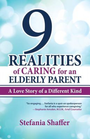 Kniha 9 Realities of Caring for an Elderly Parent Stefania Shaffer