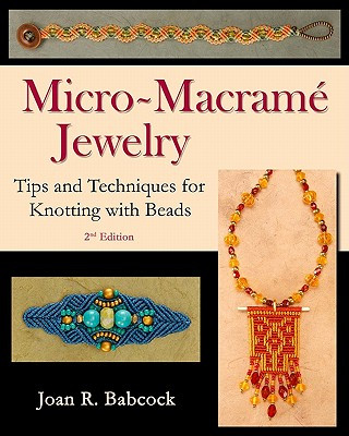 Könyv Micro-Macramé Jewelry: Tips and Techniques for Knotting with Beads Joan R Babcock