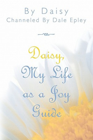 Książka Daisy, My Life As A Joy Guide Dale Epley