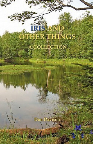 Knjiga Iris And Other Things: A Collection Don Davison