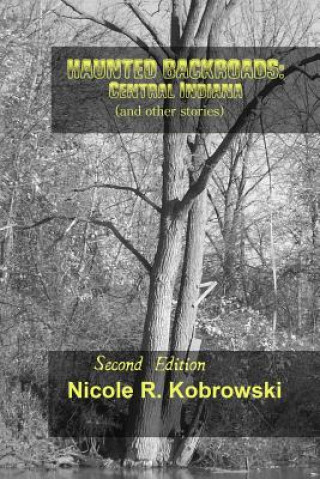 Könyv Haunted Backroads: Central Indiana (and other Stories) Nicole R Kobrowski