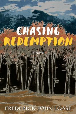Knjiga Chasing Redemption Frederick John Loase