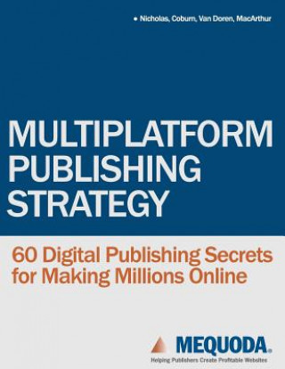 Book Multiplatform Publishing Strategy: 60 Digital Publishing Secrets for Making Millions Online Don Nicholas