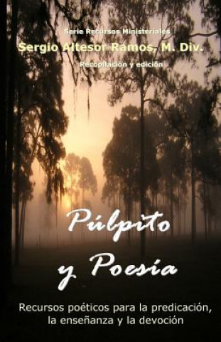 Buch Pulpito y Poesia: Recursos poeticos para la predicacion, la ensenanza y la devocion espiritual M DIV Sergio Altesor Ramos