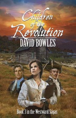 Könyv Children of the Revolution: Book 3 of the Westward Sagas David Bowles