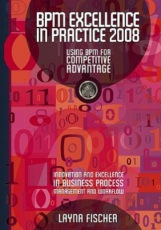 Könyv BPM Excellence In Practice 2008: Using Bpm For Competitive Advantage Layna Fischer