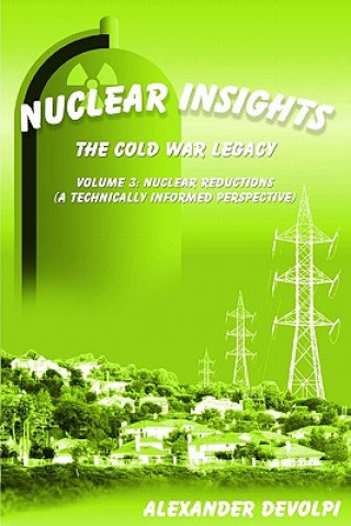 Libro Nuclear Insights: The Cold War Legacy (Volume 3): Volume 3: Nuclear Reductions (A Technically Informed Perspective) Alexander Devolpi