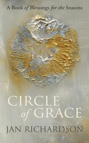 Kniha Circle of Grace: A Book of Blessings for the Seasons Jan Richardson
