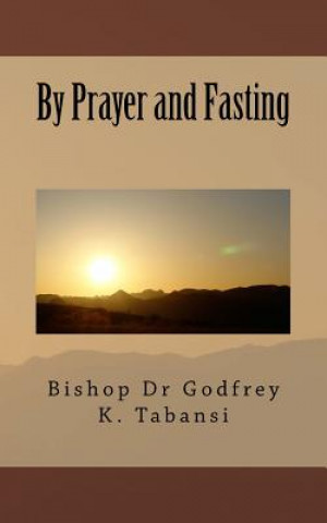 Knjiga By Prayer and Fasting Rev Godfrey K Tabansi Dr