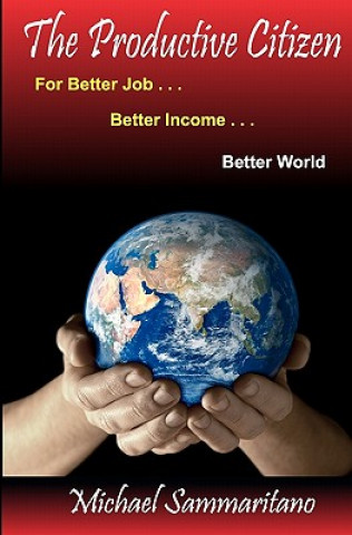 Kniha The Productive Citizen: For Better Job...Better Income...Better World Michael Sammaritano