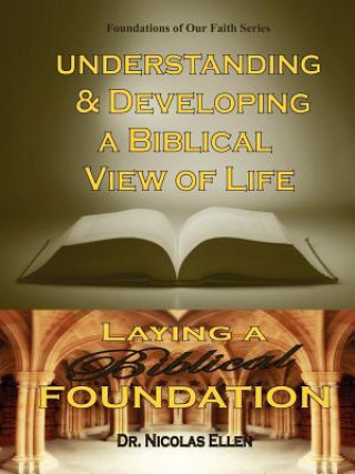 Knjiga Understang and Developing a Biblical View of Life Nicolas Ellen