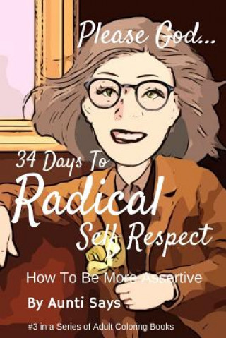 Kniha 34 Days To Radical Self Respect: How To Be More Assertive Aunti Says