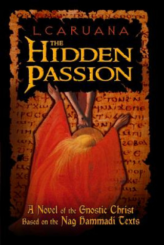 Kniha The Hidden Passion: A Novel of the Gnostic Christ Based on the Nag Hammadi Texts L Caruana