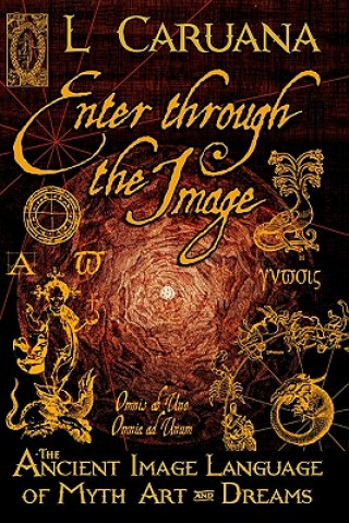 Buch Enter Through the Image: The Ancient Image Language of Myth, Art and Dreams L Caruana