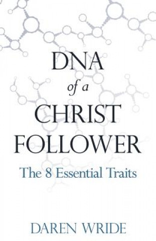 Książka DNA of a Christ Follower: The 8 Essential Traits Daren Wride