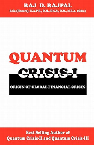 Kniha QUANTUM CRISIS 1-Origin of Global Financial Crises Raj D Rajpal