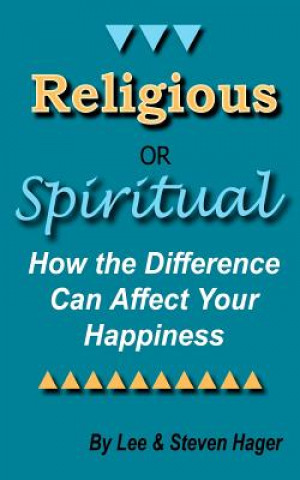 Книга Religious or Spiritual: How the Difference Can Affect Your Happiness Steven Hager