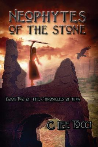 Kniha Neophytes of the Stone: Book Two of the Chronicles of Kiva C Lee Tocci