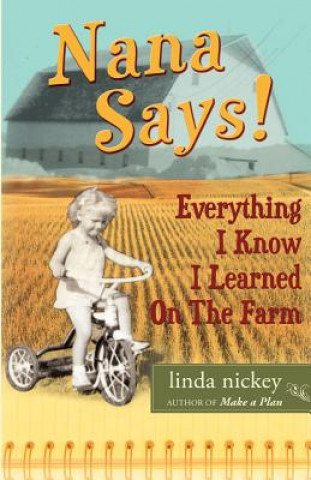 Kniha Nana Says! Everything I Know I Learned On The Farm Linda Nickey