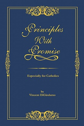 Kniha Principles with Promise: Especially for Catholics MR Vincent Digirolamo