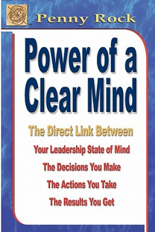 Buch Power of a Clear Mind: The Direct Link Between Your Leadership State of Mind, The Decisions You Make, The Actions You Take, The Results You G Penny Rock