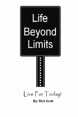 Kniha Life Beyond Limits: Live For Today! Rich Scott