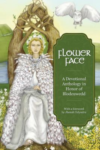 Kniha Flower Face: A Devotional Anthology in Honor of Blodeuwedd Ninth Wave Press