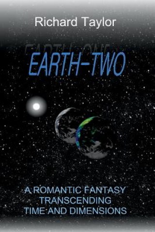 Book Earth Two: A romantic fantasy, transcending time and dimensions Richard Douglas Taylor