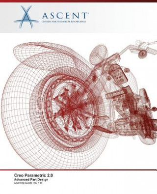 Kniha Creo Parametric 2.0: Advanced Part Design Ascent - Center for Technical Knowledge