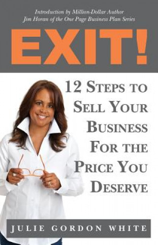 Kniha Exit! 12 Steps to Sell Your Business For the Price You Deserve Julie Gordon White