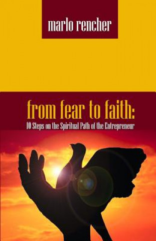 Knjiga From Fear To Faith: 10 Steps On The Spiritual Path Of The Entrepreneur Marlo Rencher