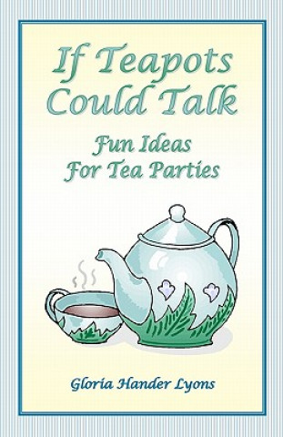 Boek If Teapots Could Talk: Fun Ideas For Tea Parties Gloria Hander Lyons