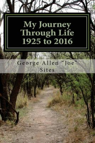 Kniha My Journey Through Life: 1925 to 2016 George Allen Joe Sites