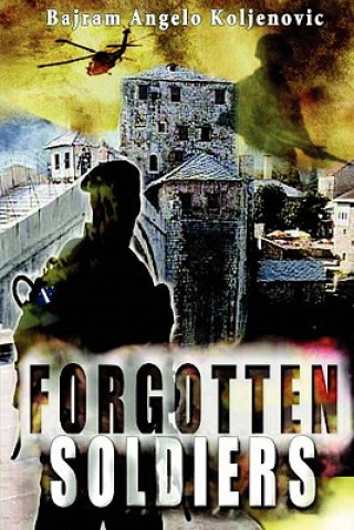 Книга Forgotten Soldiers Bajram Angelo Koljenovic