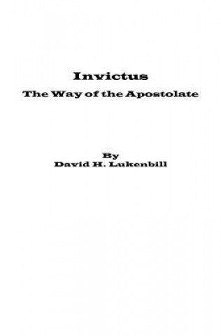 Könyv Invictus, The Way of the Apostolate David H Lukenbill