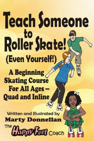 Könyv Teach Someone to Roller Skate - Even Yourself! Marty Donnellan