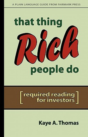 Kniha That Thing Rich People Do: Required Reading for Investors Kaye A Thomas