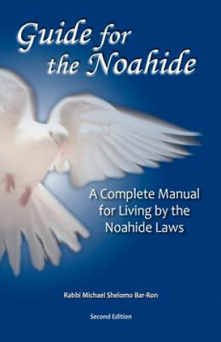 Kniha Guide for the Noahide: A Complete Guide to the Laws of the Noahide Covenant and Key Torah Values for All Mankind Michael Shelomo Bar-Ron