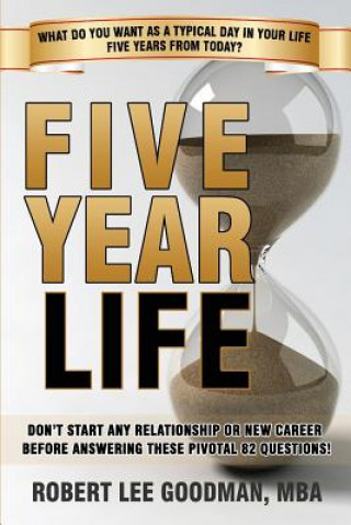 Książka Five Year Life: 82 Question Quiz To Make Sure Your Life Planning And Your Career Planning Are Congruent Robert Lee Goodman