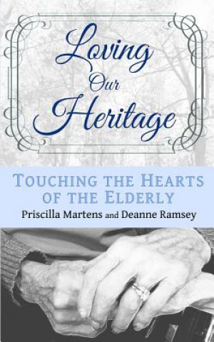 Carte Loving Our Heritage: Touching the Hearts of the Elderly Priscilla Martens