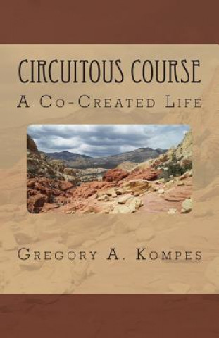 Kniha Circuitous Course: A Co-Created Life Gregory A Kompes