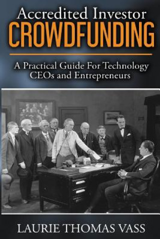 Książka Accredited Investor CrowdFunding: A Practical Guide For Technology CEOs and Entrepreneurs Laurie Thomas Vass