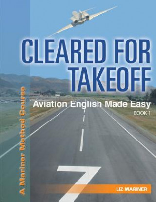 Carte Cleared For Takeoff Aviation English Made Easy: Book 1 Liz Mariner