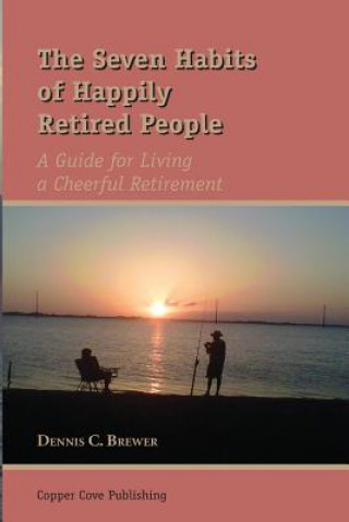 Kniha The Seven Habits of Happily Retired People Dennis C Brewer