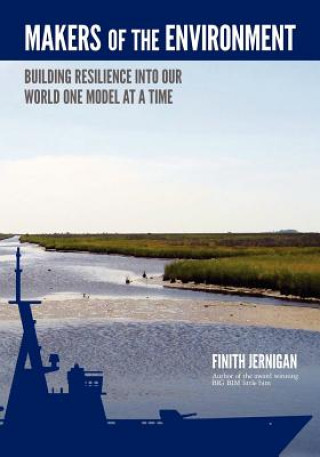 Book Makers of the Environment: Building resilience into our world one model at a time. BIM of the Book about Information! Finith Jernigan II