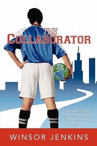 Livre The Collaborator: Discover Soccer as a Metaphor for Global Business Leadership Winsor Jenkins