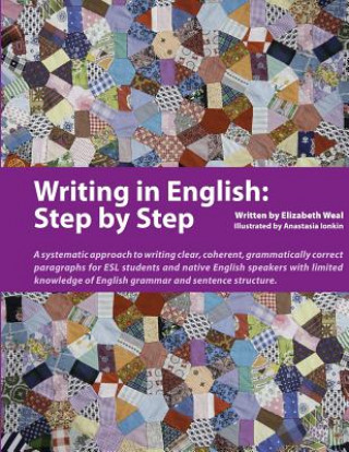 Book Writing in English: Step by Step: A Systematic Approach to Writing Clear, Coherent, Grammatically Correct Paragraphs for ESL Students and Native Engli Elizabeth Weal