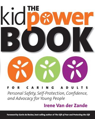 Kniha The Kidpower Book for Caring Adults: Personal Safety, Self-Protection, Confidence, and Advocacy for Young People Irene Van der Zande