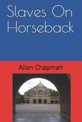 Kniha Slaves On Horseback: A Tale of Oil Conspiracy Allan Chapman